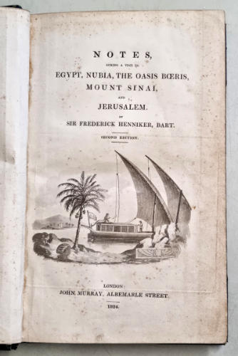 Fr. Henniker, Notes during a visit to Egypt, Nubia, the Oasis Boeris, Mount Sinai, and Jerusalem. 2nd Edition, London, 1824, X+352 pp.